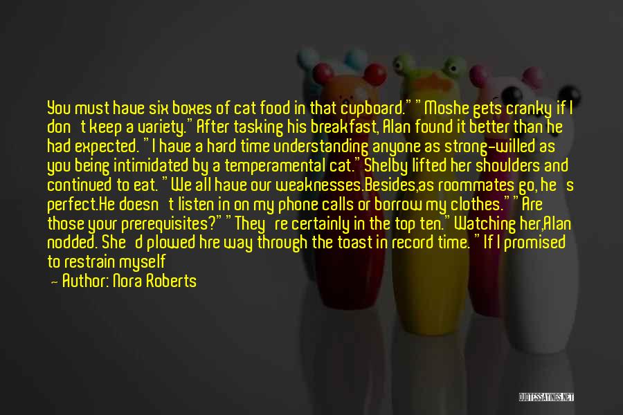 Nora Roberts Quotes: You Must Have Six Boxes Of Cat Food In That Cupboard.moshe Gets Cranky If I Don't Keep A Variety.after Tasking