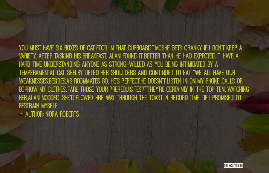 Nora Roberts Quotes: You Must Have Six Boxes Of Cat Food In That Cupboard.moshe Gets Cranky If I Don't Keep A Variety.after Tasking