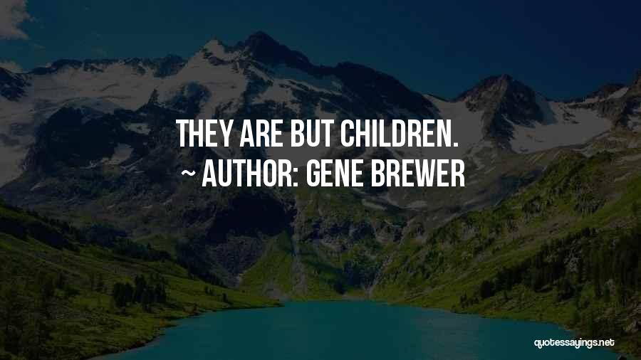 Gene Brewer Quotes: They Are But Children.