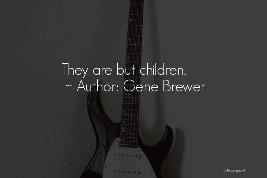 Gene Brewer Quotes: They Are But Children.