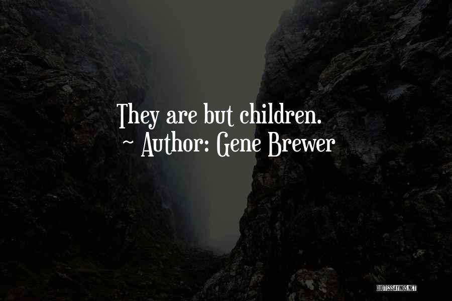Gene Brewer Quotes: They Are But Children.