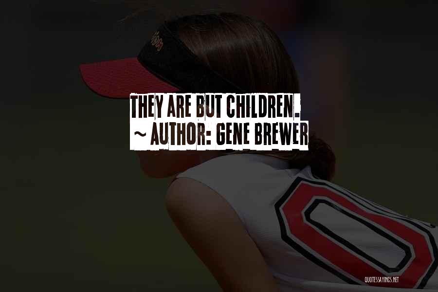 Gene Brewer Quotes: They Are But Children.
