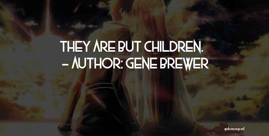 Gene Brewer Quotes: They Are But Children.