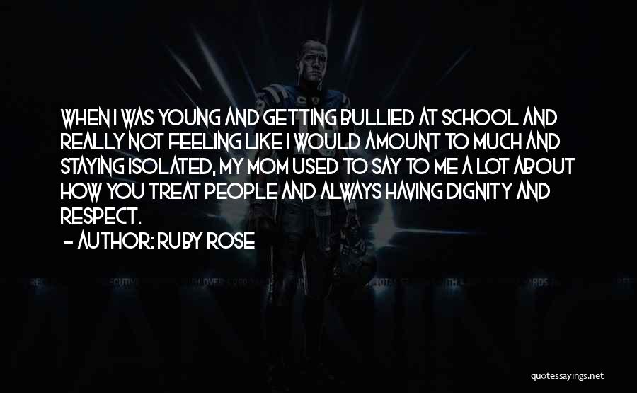 Ruby Rose Quotes: When I Was Young And Getting Bullied At School And Really Not Feeling Like I Would Amount To Much And