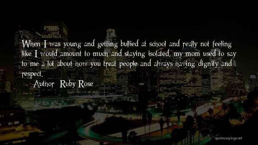 Ruby Rose Quotes: When I Was Young And Getting Bullied At School And Really Not Feeling Like I Would Amount To Much And