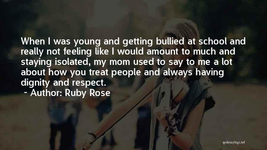 Ruby Rose Quotes: When I Was Young And Getting Bullied At School And Really Not Feeling Like I Would Amount To Much And