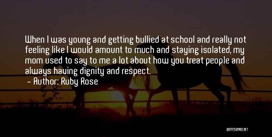 Ruby Rose Quotes: When I Was Young And Getting Bullied At School And Really Not Feeling Like I Would Amount To Much And
