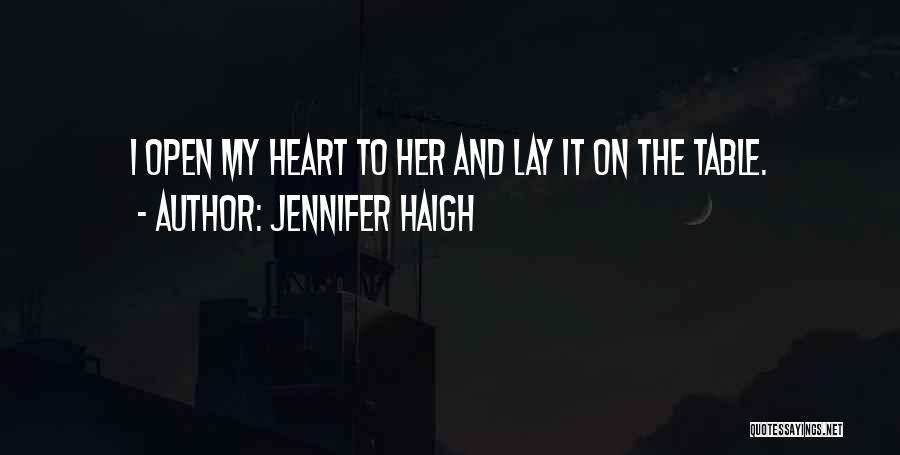 Jennifer Haigh Quotes: I Open My Heart To Her And Lay It On The Table.