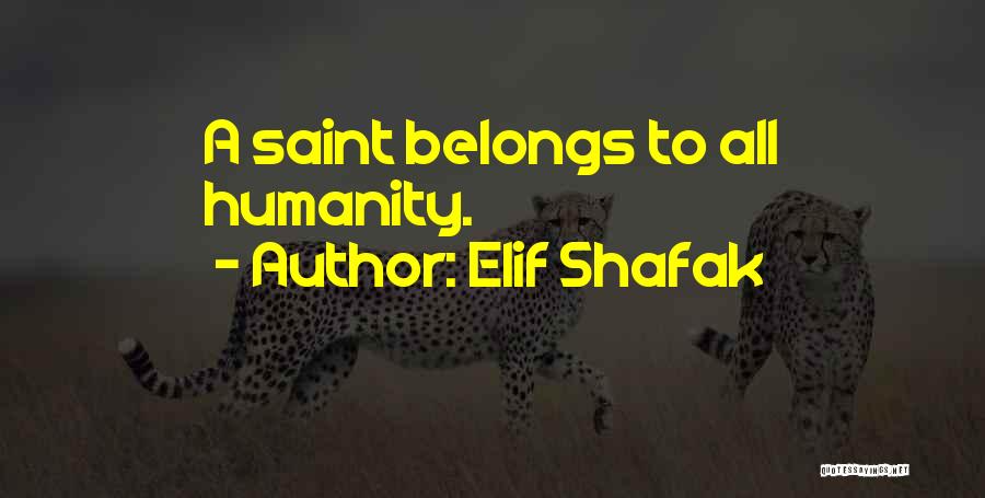 Elif Shafak Quotes: A Saint Belongs To All Humanity.