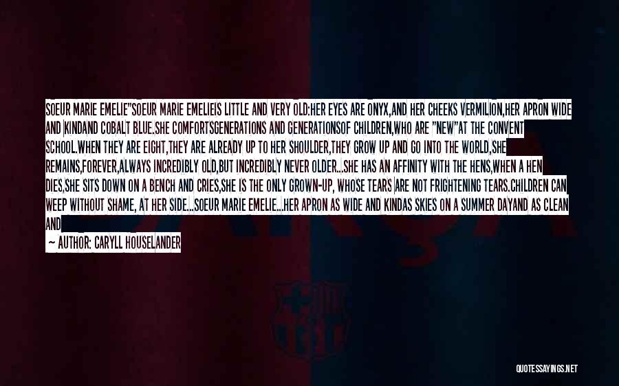 Caryll Houselander Quotes: Soeur Marie Emeliesoeur Marie Emelieis Little And Very Old:her Eyes Are Onyx,and Her Cheeks Vermilion,her Apron Wide And Kindand Cobalt