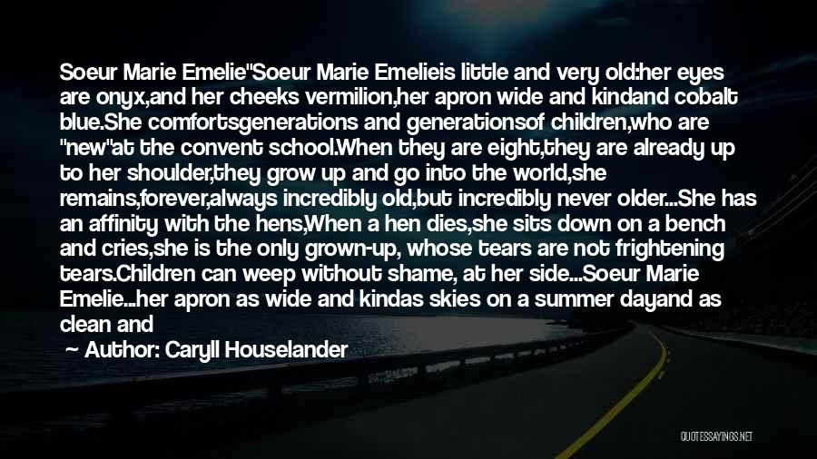 Caryll Houselander Quotes: Soeur Marie Emeliesoeur Marie Emelieis Little And Very Old:her Eyes Are Onyx,and Her Cheeks Vermilion,her Apron Wide And Kindand Cobalt