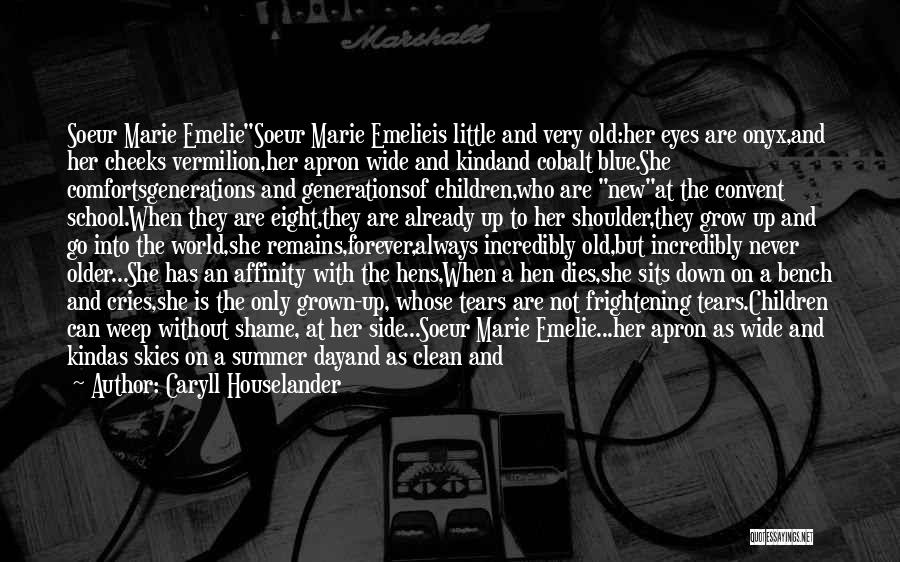 Caryll Houselander Quotes: Soeur Marie Emeliesoeur Marie Emelieis Little And Very Old:her Eyes Are Onyx,and Her Cheeks Vermilion,her Apron Wide And Kindand Cobalt