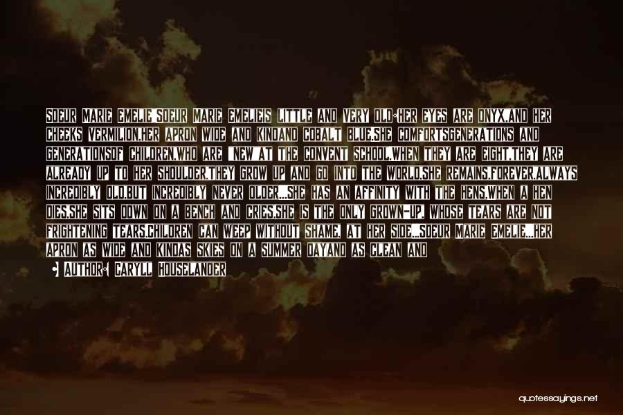 Caryll Houselander Quotes: Soeur Marie Emeliesoeur Marie Emelieis Little And Very Old:her Eyes Are Onyx,and Her Cheeks Vermilion,her Apron Wide And Kindand Cobalt