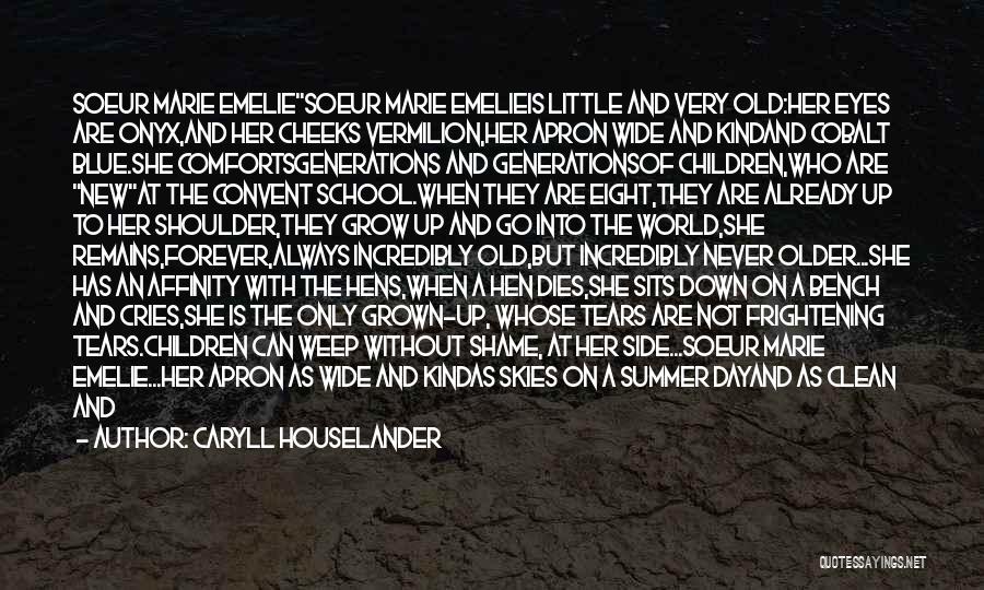 Caryll Houselander Quotes: Soeur Marie Emeliesoeur Marie Emelieis Little And Very Old:her Eyes Are Onyx,and Her Cheeks Vermilion,her Apron Wide And Kindand Cobalt