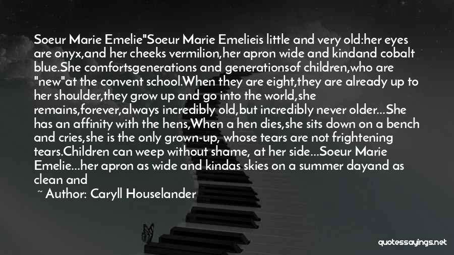 Caryll Houselander Quotes: Soeur Marie Emeliesoeur Marie Emelieis Little And Very Old:her Eyes Are Onyx,and Her Cheeks Vermilion,her Apron Wide And Kindand Cobalt