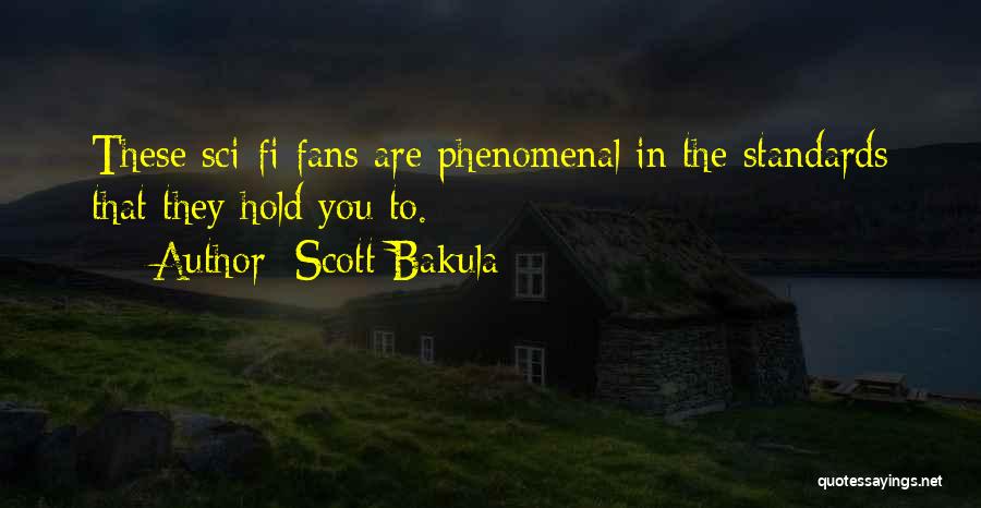 Scott Bakula Quotes: These Sci-fi Fans Are Phenomenal In The Standards That They Hold You To.