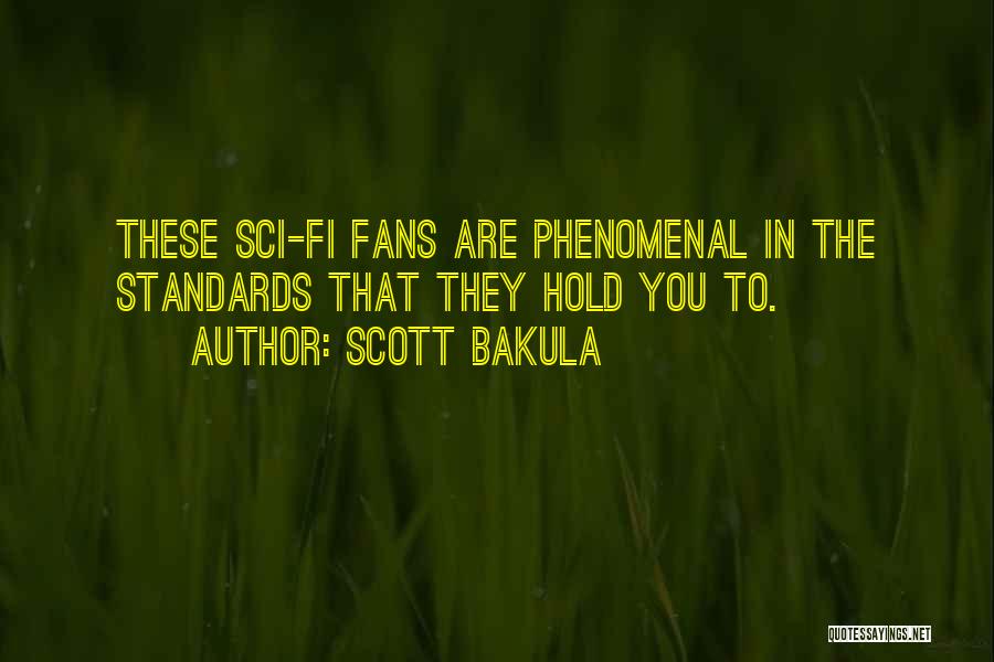 Scott Bakula Quotes: These Sci-fi Fans Are Phenomenal In The Standards That They Hold You To.
