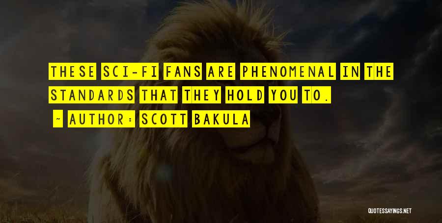 Scott Bakula Quotes: These Sci-fi Fans Are Phenomenal In The Standards That They Hold You To.