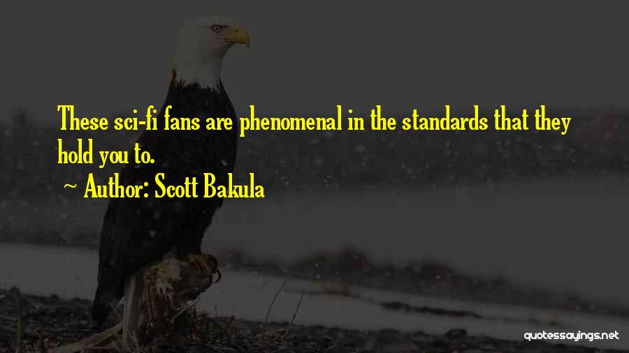 Scott Bakula Quotes: These Sci-fi Fans Are Phenomenal In The Standards That They Hold You To.