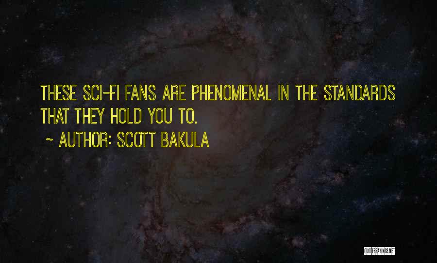 Scott Bakula Quotes: These Sci-fi Fans Are Phenomenal In The Standards That They Hold You To.