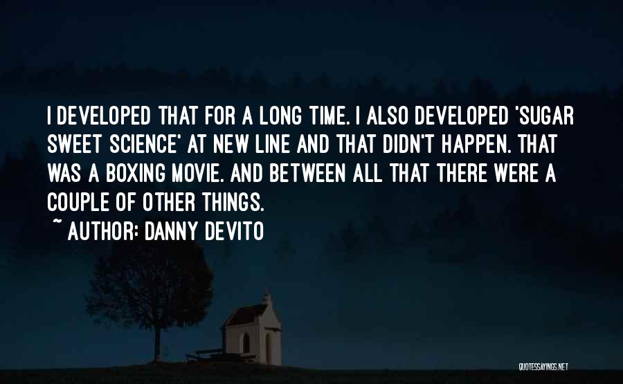 Danny DeVito Quotes: I Developed That For A Long Time. I Also Developed 'sugar Sweet Science' At New Line And That Didn't Happen.