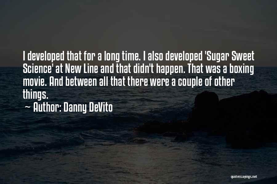 Danny DeVito Quotes: I Developed That For A Long Time. I Also Developed 'sugar Sweet Science' At New Line And That Didn't Happen.