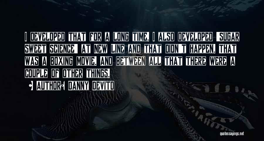 Danny DeVito Quotes: I Developed That For A Long Time. I Also Developed 'sugar Sweet Science' At New Line And That Didn't Happen.
