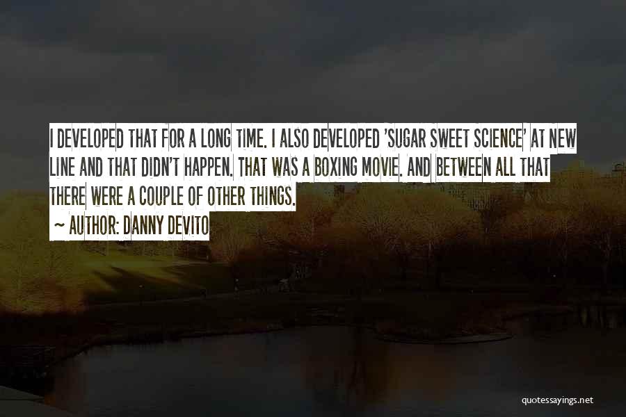 Danny DeVito Quotes: I Developed That For A Long Time. I Also Developed 'sugar Sweet Science' At New Line And That Didn't Happen.