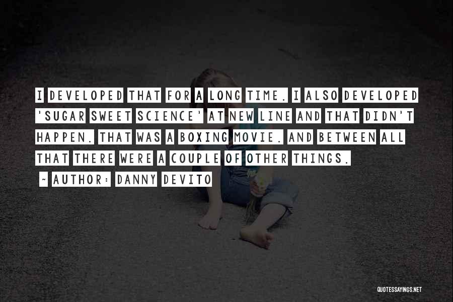 Danny DeVito Quotes: I Developed That For A Long Time. I Also Developed 'sugar Sweet Science' At New Line And That Didn't Happen.