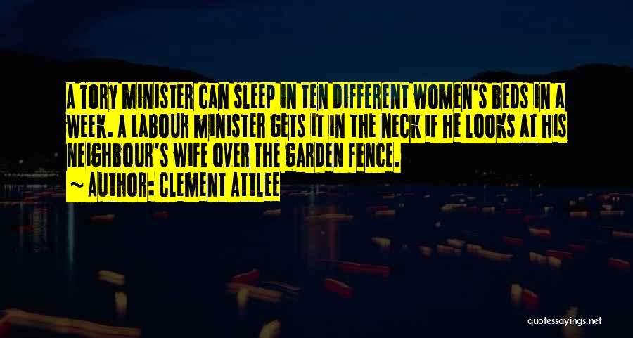 Clement Attlee Quotes: A Tory Minister Can Sleep In Ten Different Women's Beds In A Week. A Labour Minister Gets It In The