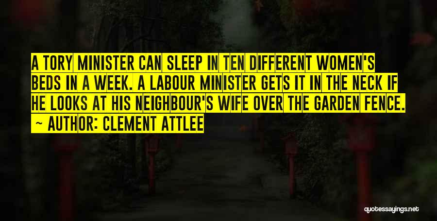 Clement Attlee Quotes: A Tory Minister Can Sleep In Ten Different Women's Beds In A Week. A Labour Minister Gets It In The
