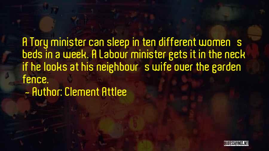 Clement Attlee Quotes: A Tory Minister Can Sleep In Ten Different Women's Beds In A Week. A Labour Minister Gets It In The