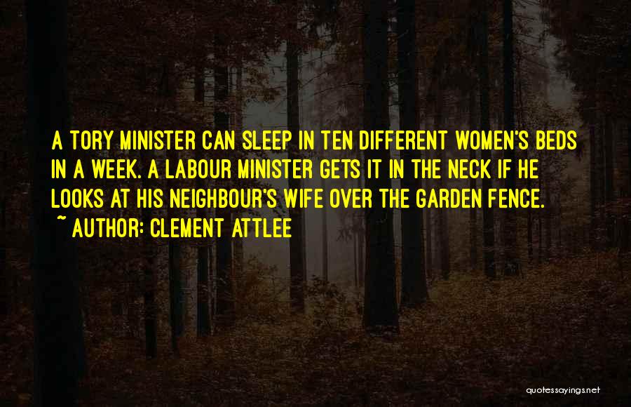 Clement Attlee Quotes: A Tory Minister Can Sleep In Ten Different Women's Beds In A Week. A Labour Minister Gets It In The