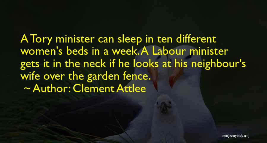 Clement Attlee Quotes: A Tory Minister Can Sleep In Ten Different Women's Beds In A Week. A Labour Minister Gets It In The