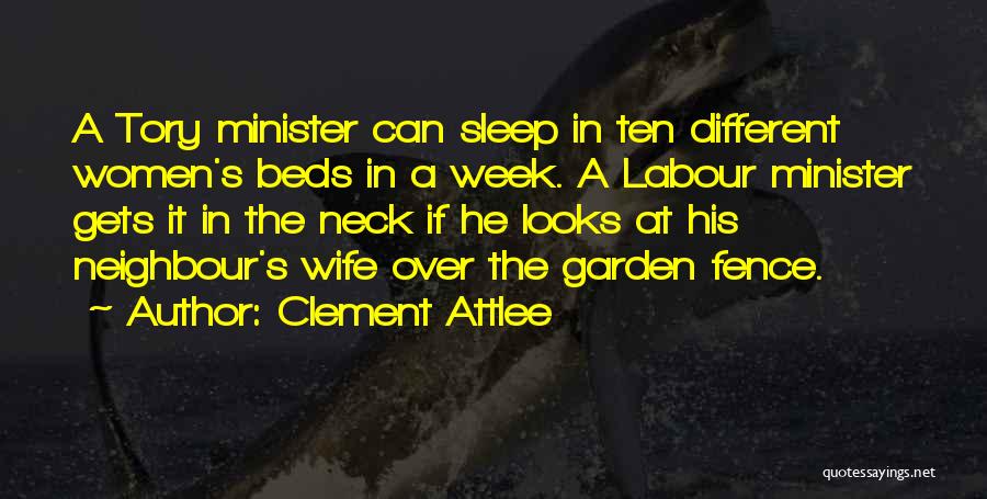 Clement Attlee Quotes: A Tory Minister Can Sleep In Ten Different Women's Beds In A Week. A Labour Minister Gets It In The