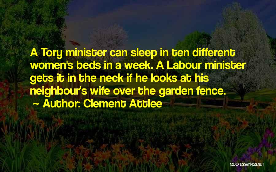Clement Attlee Quotes: A Tory Minister Can Sleep In Ten Different Women's Beds In A Week. A Labour Minister Gets It In The