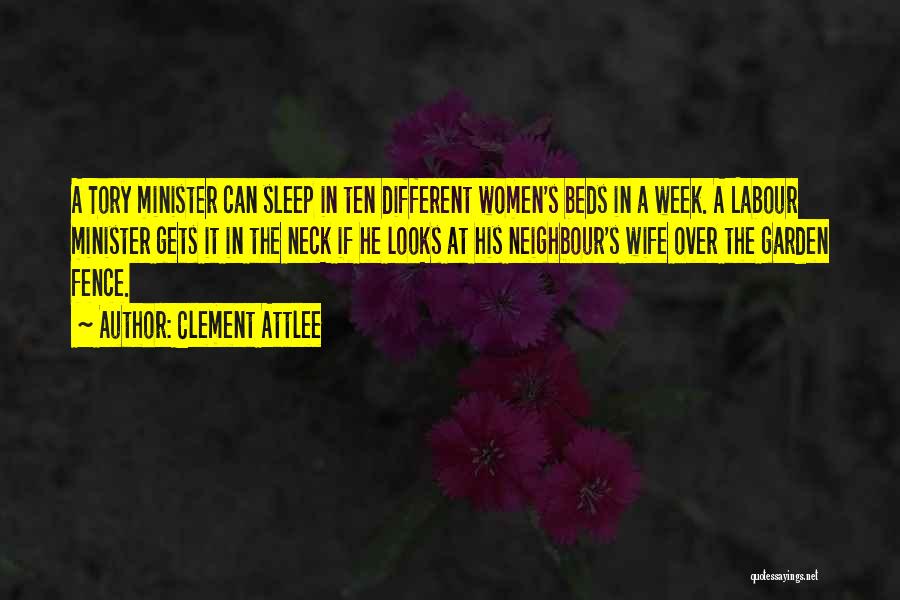 Clement Attlee Quotes: A Tory Minister Can Sleep In Ten Different Women's Beds In A Week. A Labour Minister Gets It In The