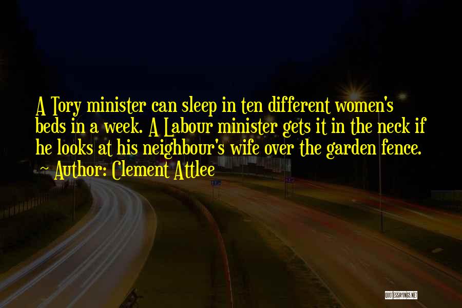 Clement Attlee Quotes: A Tory Minister Can Sleep In Ten Different Women's Beds In A Week. A Labour Minister Gets It In The