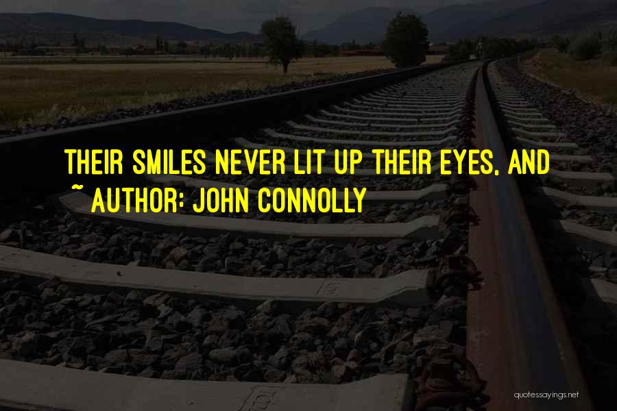 John Connolly Quotes: Their Smiles Never Lit Up Their Eyes, And