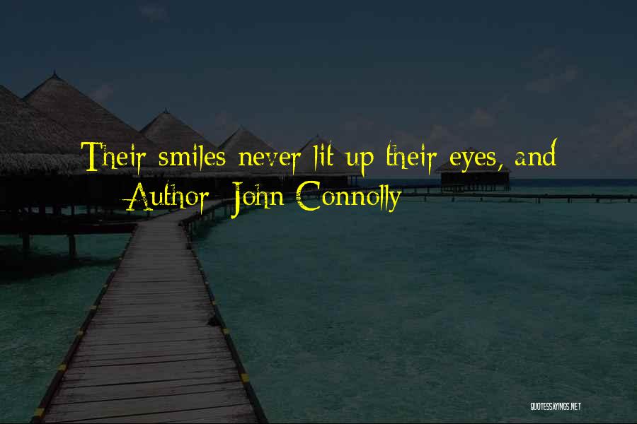 John Connolly Quotes: Their Smiles Never Lit Up Their Eyes, And