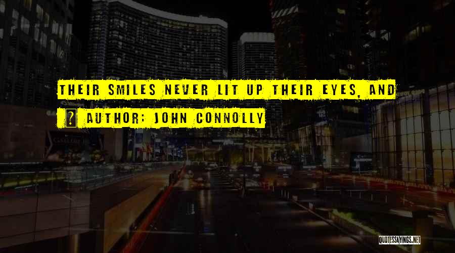 John Connolly Quotes: Their Smiles Never Lit Up Their Eyes, And