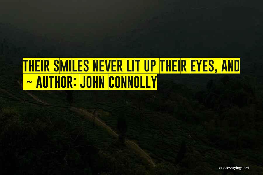 John Connolly Quotes: Their Smiles Never Lit Up Their Eyes, And
