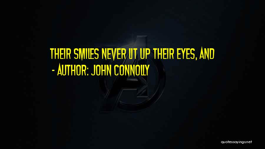 John Connolly Quotes: Their Smiles Never Lit Up Their Eyes, And