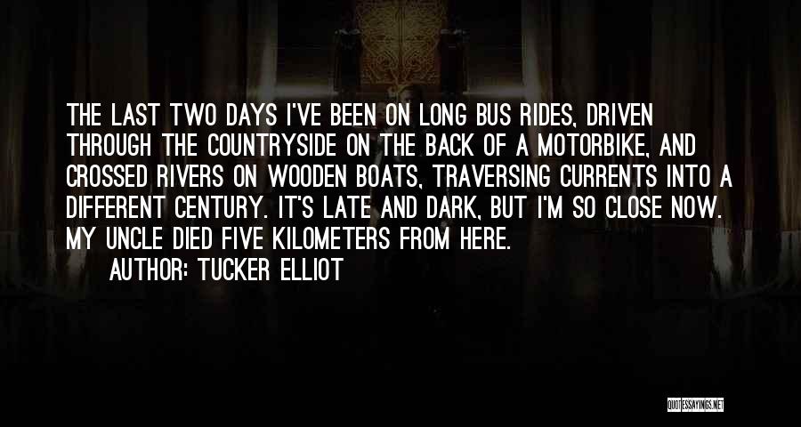 Tucker Elliot Quotes: The Last Two Days I've Been On Long Bus Rides, Driven Through The Countryside On The Back Of A Motorbike,