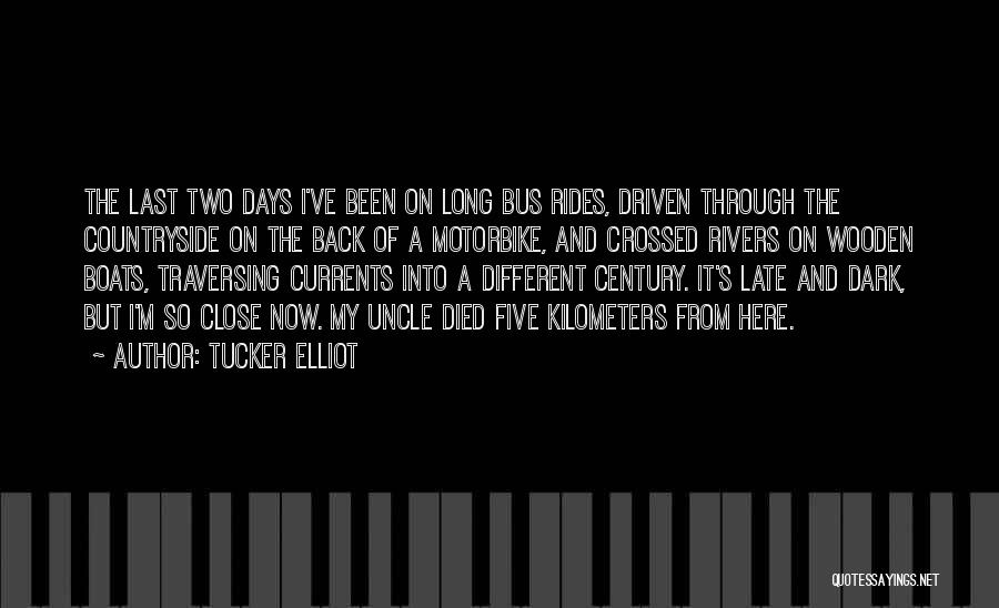 Tucker Elliot Quotes: The Last Two Days I've Been On Long Bus Rides, Driven Through The Countryside On The Back Of A Motorbike,