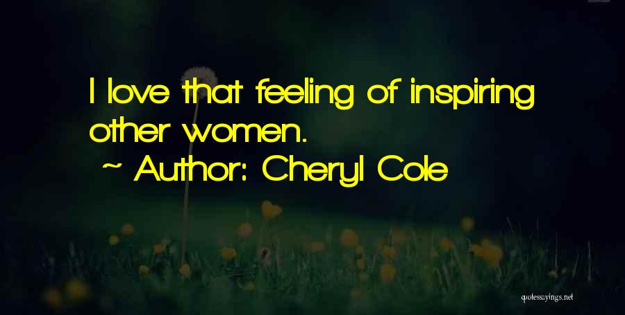 Cheryl Cole Quotes: I Love That Feeling Of Inspiring Other Women.