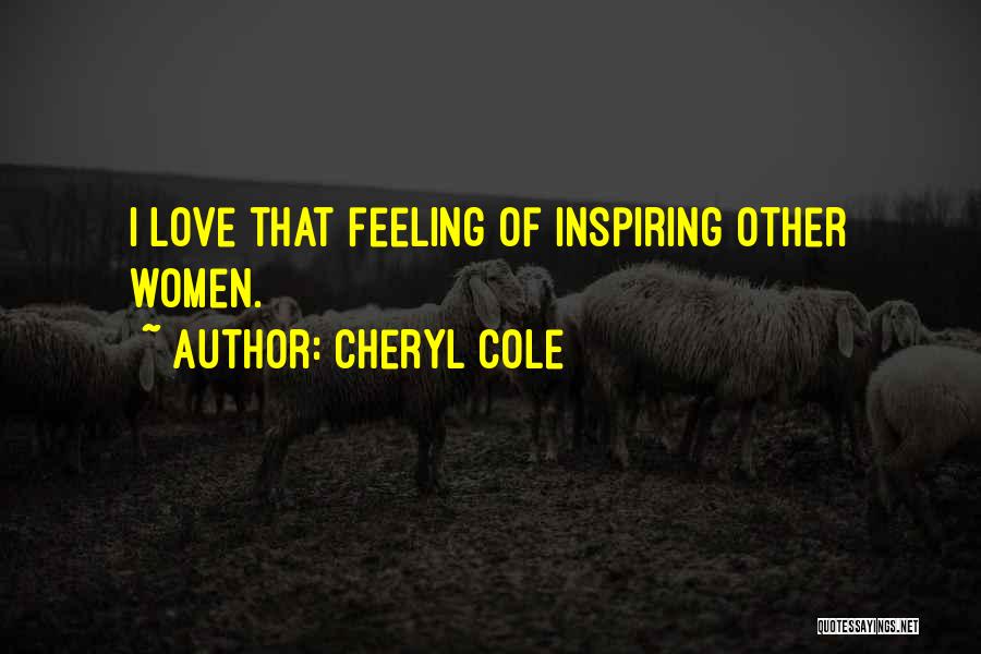 Cheryl Cole Quotes: I Love That Feeling Of Inspiring Other Women.