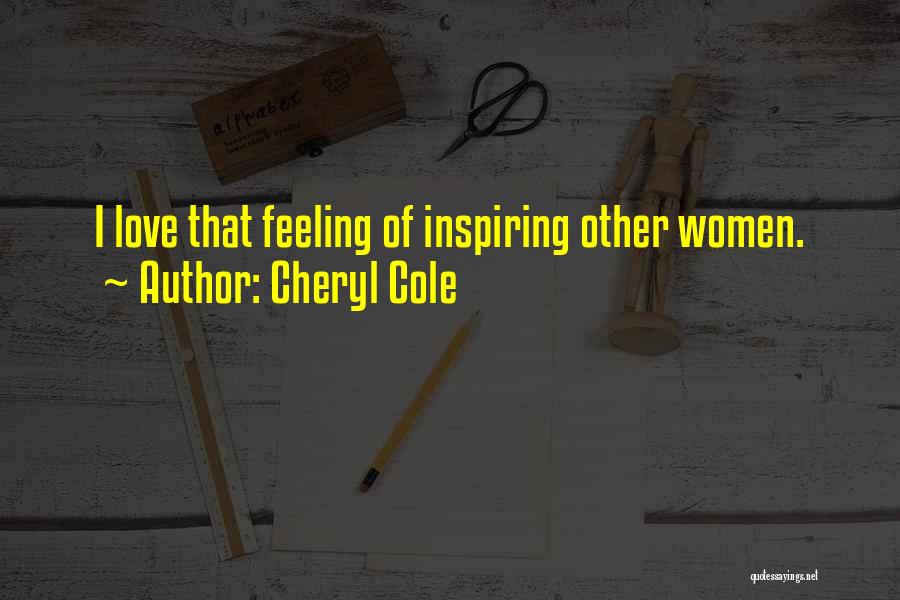 Cheryl Cole Quotes: I Love That Feeling Of Inspiring Other Women.