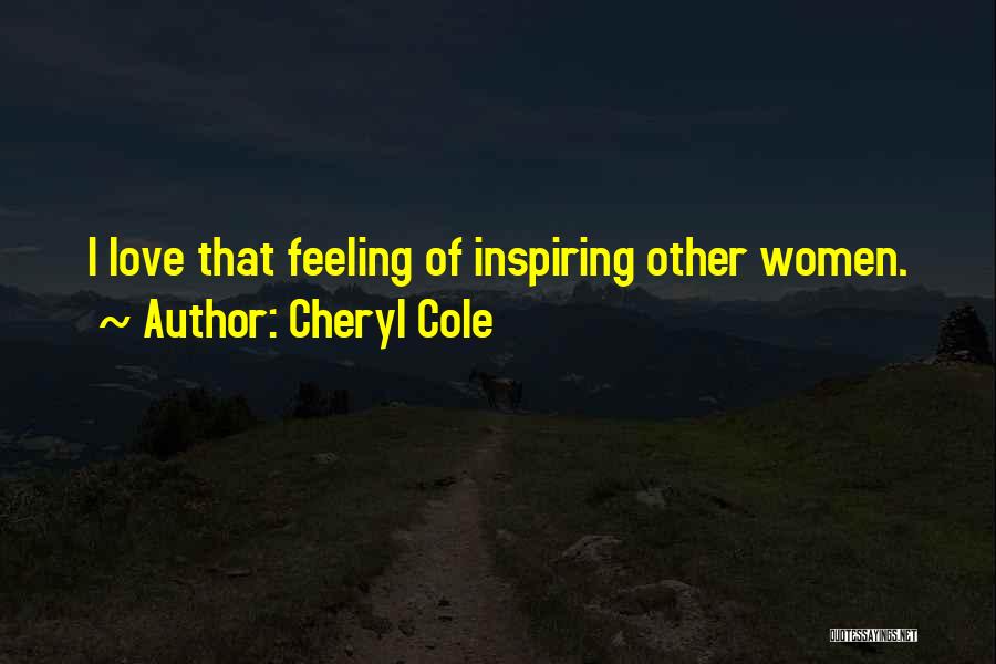 Cheryl Cole Quotes: I Love That Feeling Of Inspiring Other Women.