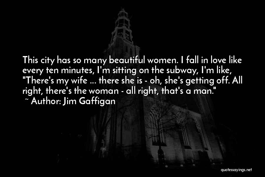 Jim Gaffigan Quotes: This City Has So Many Beautiful Women. I Fall In Love Like Every Ten Minutes, I'm Sitting On The Subway,